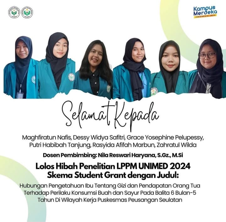 Lolos Hibah Penelitian LPPM UNIMED 2024 Skema Student Grant dengan Judul:  Hubungan Pengetahuan Ibu Tentang Gizi dan Pendapatan Orang Tua Terhadap Perilaku Konsumsi Buah dan Sayur Pada Balita 6 Bulan-5 Tahun Di Wilayah Kerja Puskesmas Peusangan Seulatan